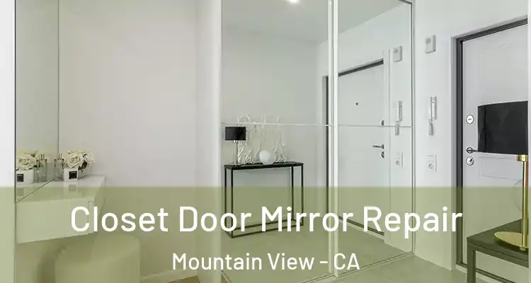  Closet Door Mirror Repair Mountain View - CA