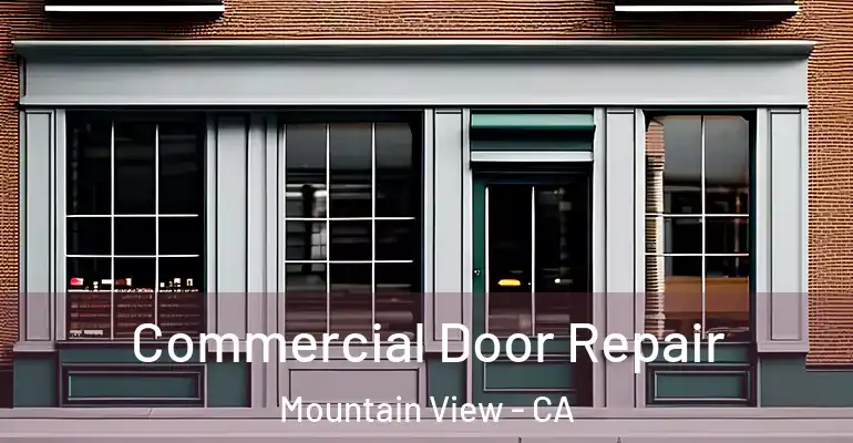  Commercial Door Repair Mountain View - CA