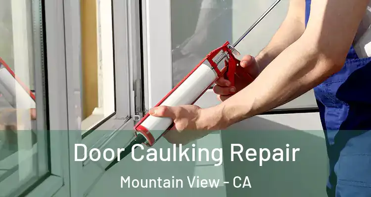  Door Caulking Repair Mountain View - CA