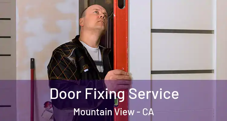  Door Fixing Service Mountain View - CA