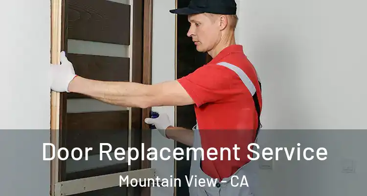  Door Replacement Service Mountain View - CA