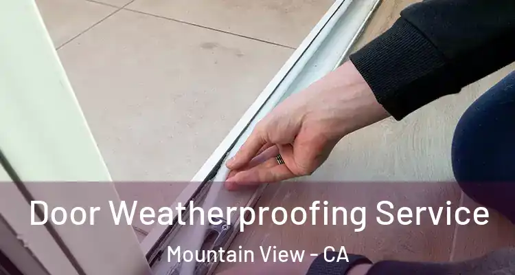  Door Weatherproofing Service Mountain View - CA
