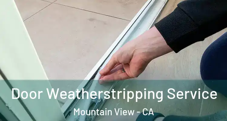  Door Weatherstripping Service Mountain View - CA