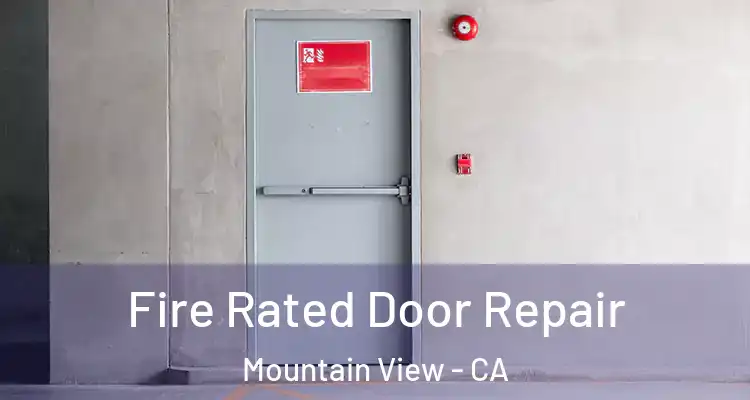  Fire Rated Door Repair Mountain View - CA