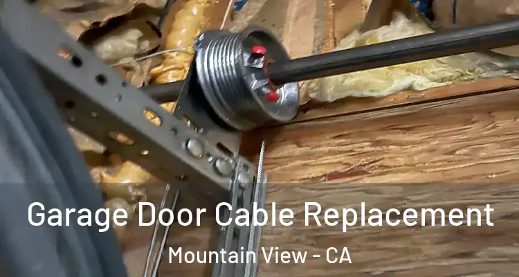  Garage Door Cable Replacement Mountain View - CA