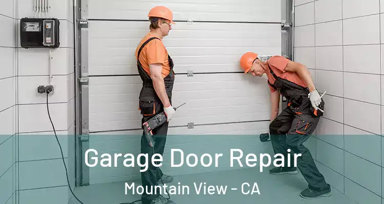  Garage Door Repair Mountain View - CA