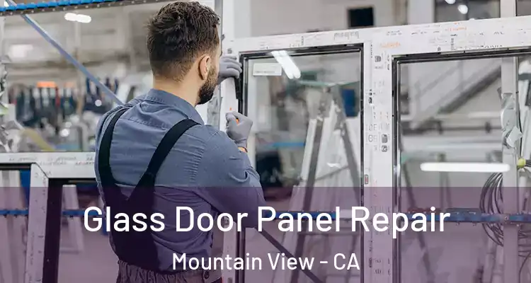  Glass Door Panel Repair Mountain View - CA