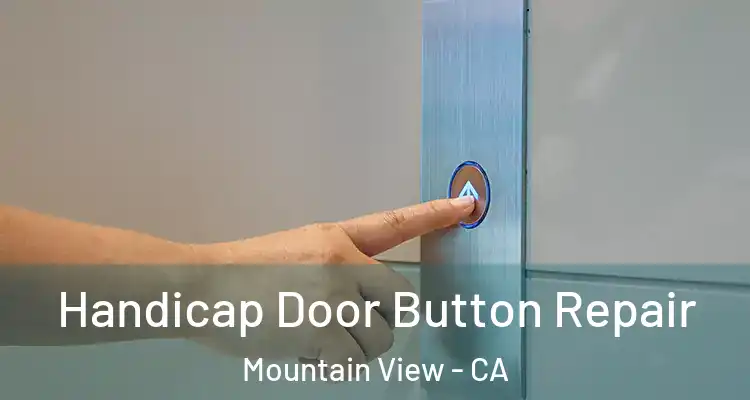  Handicap Door Button Repair Mountain View - CA