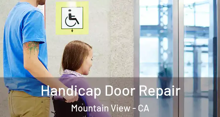  Handicap Door Repair Mountain View - CA