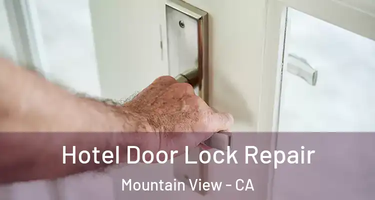  Hotel Door Lock Repair Mountain View - CA