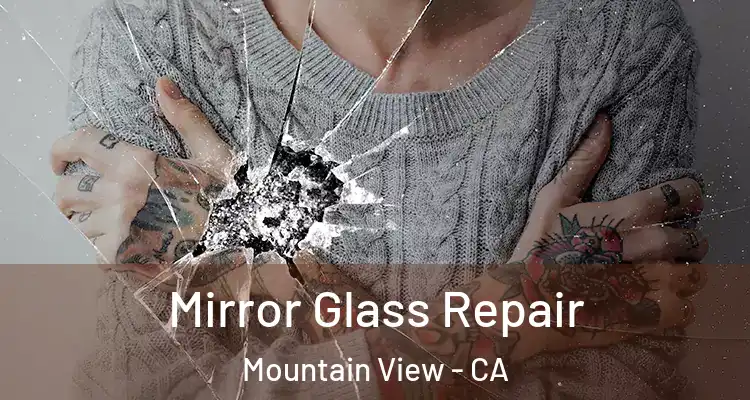  Mirror Glass Repair Mountain View - CA