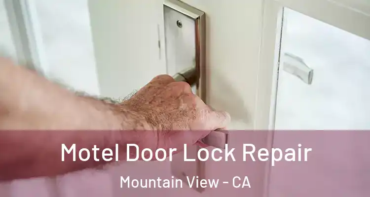  Motel Door Lock Repair Mountain View - CA