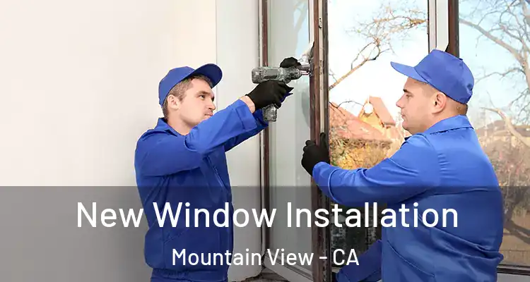  New Window Installation Mountain View - CA