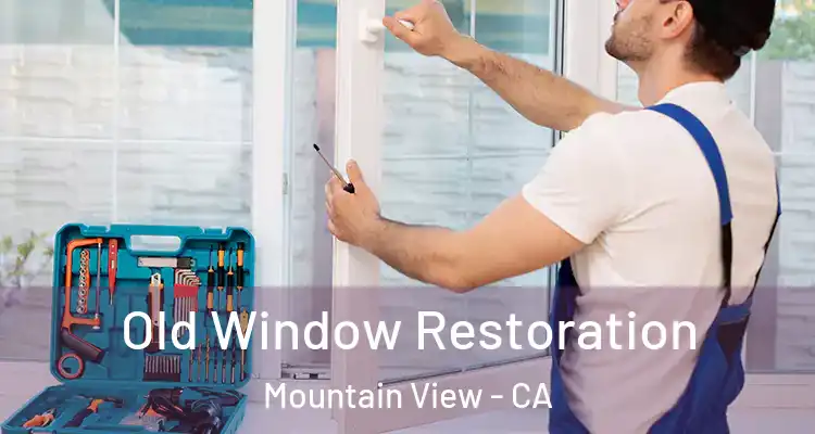  Old Window Restoration Mountain View - CA