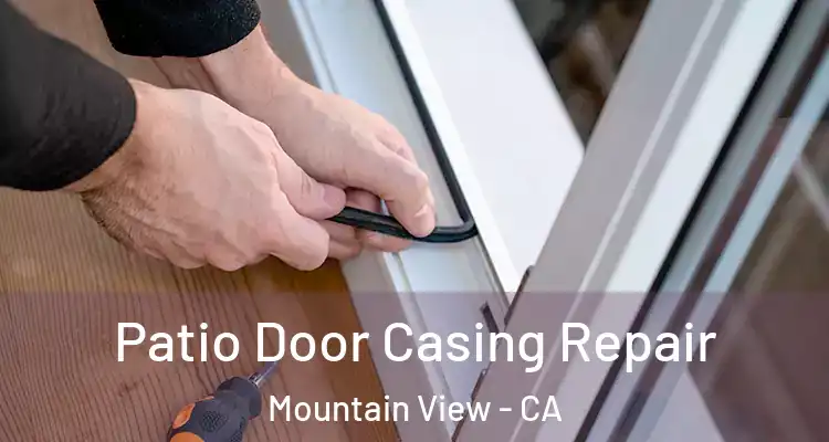  Patio Door Casing Repair Mountain View - CA