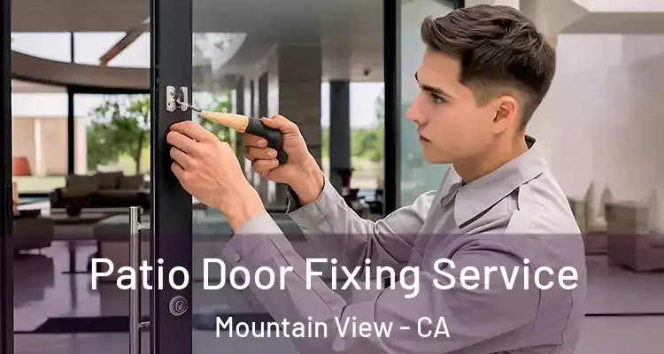  Patio Door Fixing Service Mountain View - CA