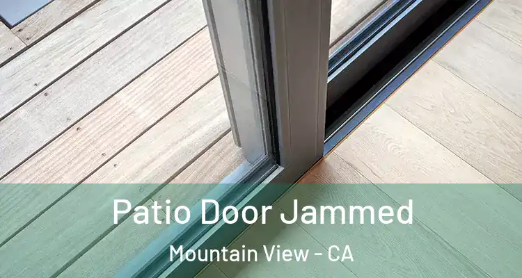  Patio Door Jammed Mountain View - CA