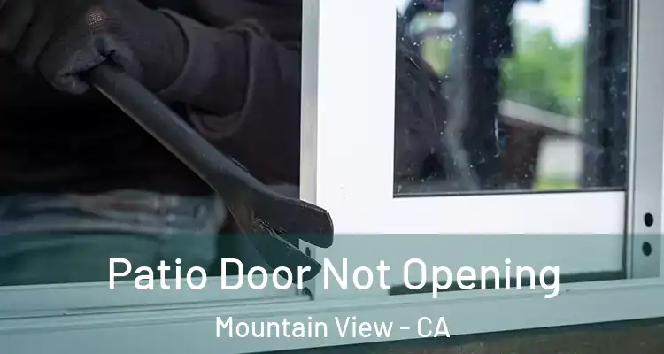  Patio Door Not Opening Mountain View - CA