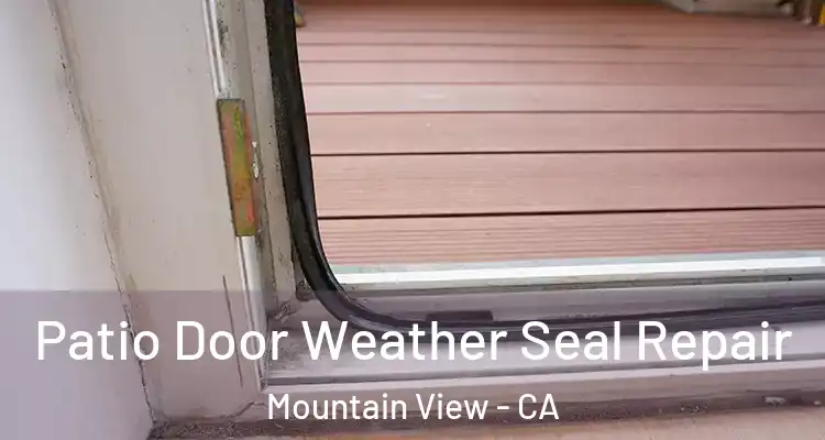  Patio Door Weather Seal Repair Mountain View - CA