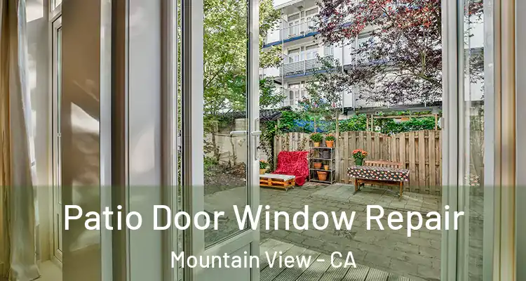  Patio Door Window Repair Mountain View - CA