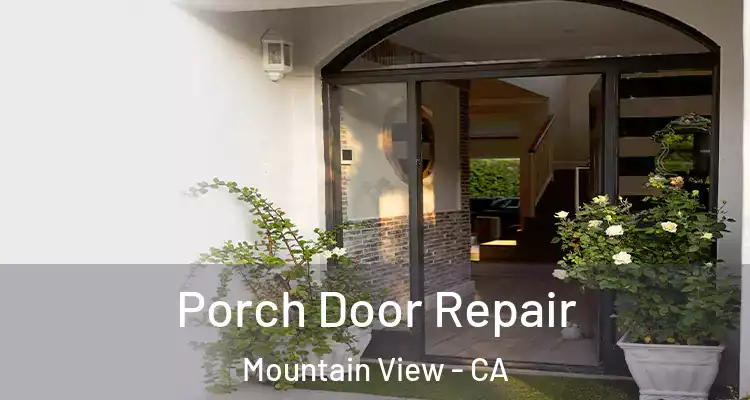  Porch Door Repair Mountain View - CA
