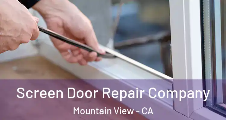  Screen Door Repair Company Mountain View - CA