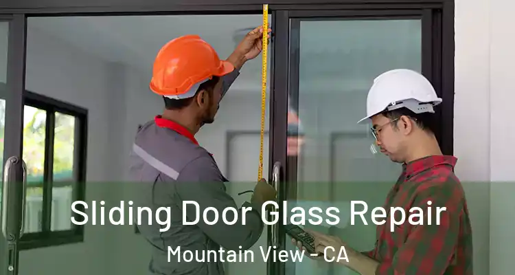  Sliding Door Glass Repair Mountain View - CA