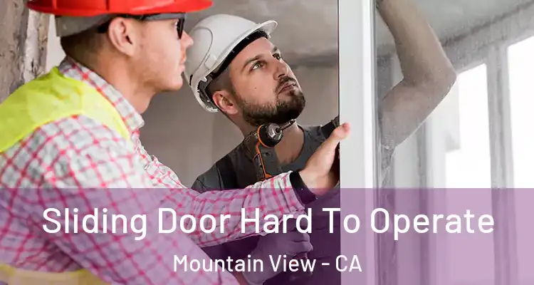  Sliding Door Hard To Operate Mountain View - CA