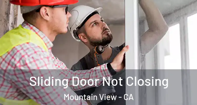  Sliding Door Not Closing Mountain View - CA