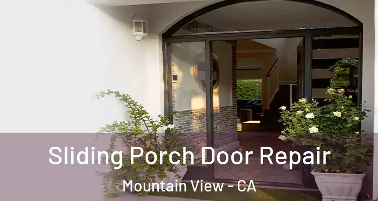  Sliding Porch Door Repair Mountain View - CA