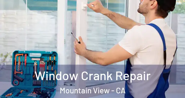  Window Crank Repair Mountain View - CA